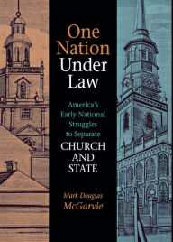 Title: One Nation under Law: America's Early National Struggles to Separate Church and State, Author: Mark Douglas McGarvie