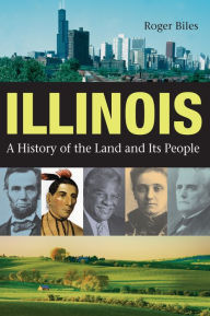 Title: Illinois: A History of the Land and Its People, Author: Roger Biles