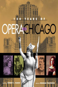 Title: 150 Years of Opera in Chicago, Author: Robert C. Marsh