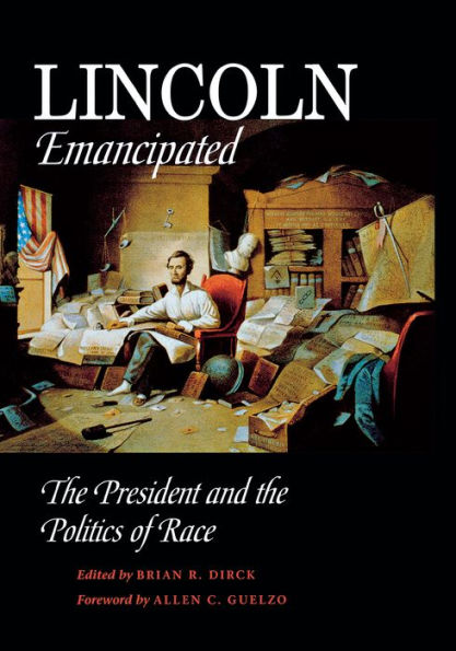 Lincoln Emancipated: The President and the Politics of Race