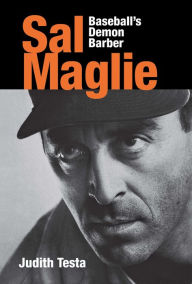 Title: Sal Maglie: Baseball's Demon Barber, Author: Judith Testa