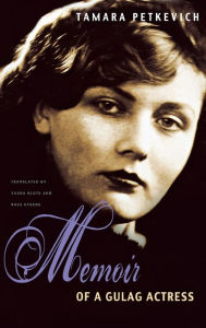 Title: Memoir of a Gulag Actress, Author: Tamara Petkevich