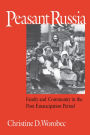 Peasant Russia: Family and Community in the Post-Emancipation Period / Edition 1