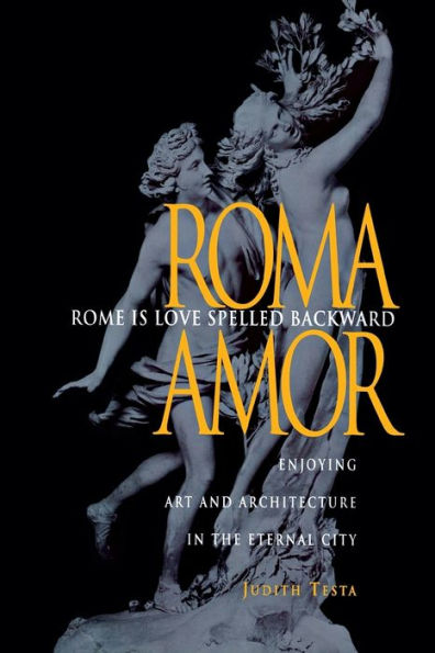 Rome Is Love Spelled Backward: Enjoying Art and Architecture in the Eternal City / Edition 1