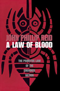 Title: A Law of Blood: The Primitive Law of the Cherokee Nation / Edition 2, Author: John Phillip Reid