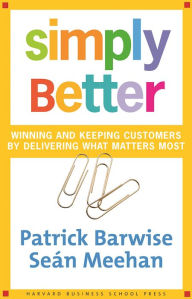 Title: Simply Better: Winning and Keeping Customers by Delivering What Matters Most, Author: Patrick Barwise