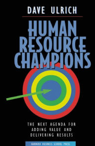 Title: Human Resource Champions: The Next Agenda for Adding Value and Delivering Results, Author: David Ulrich