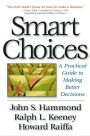 Smart Choices: A Practical Guide to Making Better Decisions