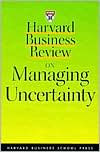 Harvard Business Review on Managing Uncertainty