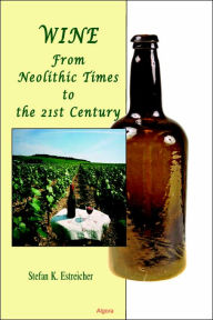 Title: Wine: From Neolithic Times to the 21st Century, Author: Stefan K. Estreicher