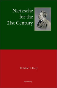 Title: Nietzsche for the 21st Century and Beyond, Author: Rebekah S. Peery