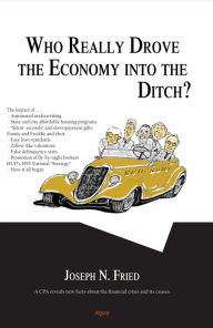 Title: Who Really Drove the Economy Into the Ditch?, Author: Joseph N. Fried