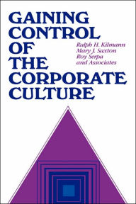 Title: Gaining Control of the Corporate Culture / Edition 1, Author: Ralph H. Kilmann
