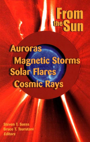 From the Sun: Auroras, Magnetic Storms, Solar Flares, Cosmic Rays / Edition 1
