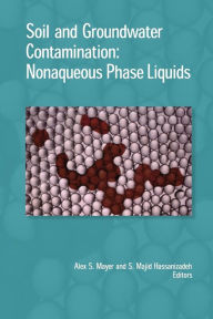 Title: Soil and Groundwater Contamination: Nonaqueous Phase Liquids / Edition 1, Author: Alex S. Mayer