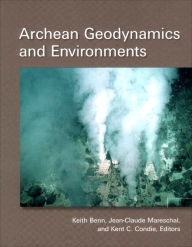 Title: Archean Geodynamics and Environments / Edition 1, Author: Keith Benn