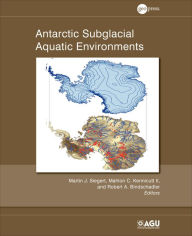 Title: Antarctic Subglacial Aquatic Environments / Edition 1, Author: Martin J. Siegert