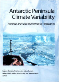 Antarctic Peninsula Climate Variability: Historical and Paleoenvironmental Perspectives / Edition 1