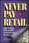 Never Pay Retail: How to Save 20 Percent to 80 Percent on Everything You Buy