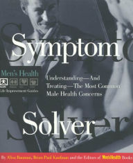 Symptom Solver: Understanding--and Treating--the Most Common Male Health Concerns