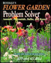 Rodale's Flower Garden Problem Solver: Annuals, Perennials, Bulbs and Roses