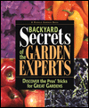 Backyard Secrets from the Garden Experts: Discover the Pro's Tricks for Great Gardens