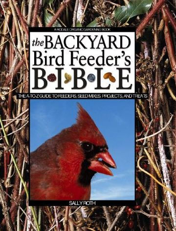 Backyard Birdfeeder S Bible The A To Z Guide To Feeders Seed