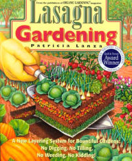 Title: Lasagna Gardening: A New Layering System for Bountiful Gardens: No Digging, No Tilling, No Weeding, No Kidding!, Author: Patricia Lanza