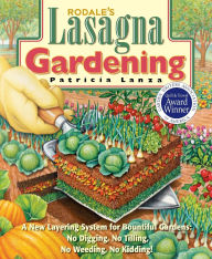 Title: Lasagna Gardening: A New Layering System for Bountiful Gardens: No Digging, No Tilling, No Weeding,No Kidding!, Author: Patricia Lanza