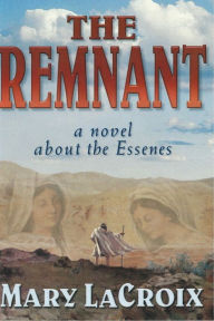 Title: The Remnant: a novel about the Essenes, Author: Mary LaCroix