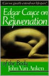 Edgar Cayce's Approach to Rejuvenation of the Body