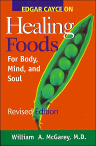 Title: Edgar Cayce on Healing Foods for Body, Mind, and Spirit, Author: William A. McGarey