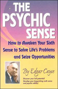 Title: Psychic Sense: How to Awaken Your Sixth Sense to Solve Life's Problems and Seize Opportunities, Author: Edgar Cayce