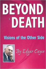 Title: Beyond Death: Visions of the Other Side, Author: Edgar Cayce