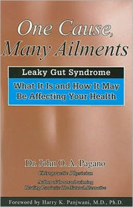 Title: One Cause-- Many Ailments: The Leaky Gut Syndrome: What It Is and How It May Be Affecting Your Health, Author: John O. A. Pagano