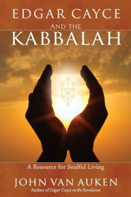 Title: Edgar Cayce and the Kabbalah: Resources for Soulful Living, Author: John Van Auken