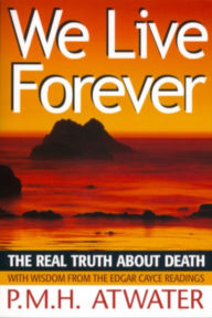 Title: We Live Forever, Author: PMH Atwater