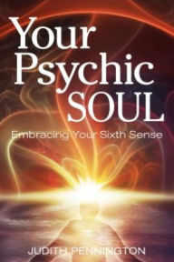 Title: Your Psychic Soul: Embracing Your Sixth Sense, Author: Judith Pennington