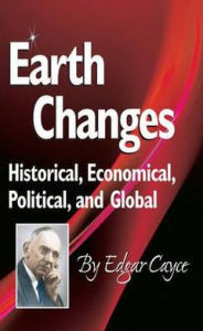 Title: Earth Changes: Historical, Economical, Political, and Global, Author: Edgar Cayce