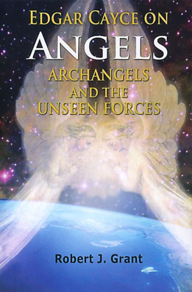 Edgar Cayce on Angels, Archangels and the Unseen Forces