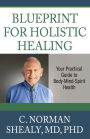 Blueprint for Holistic Healing: Your Practical Guide to Body-Mind-Spirit Health