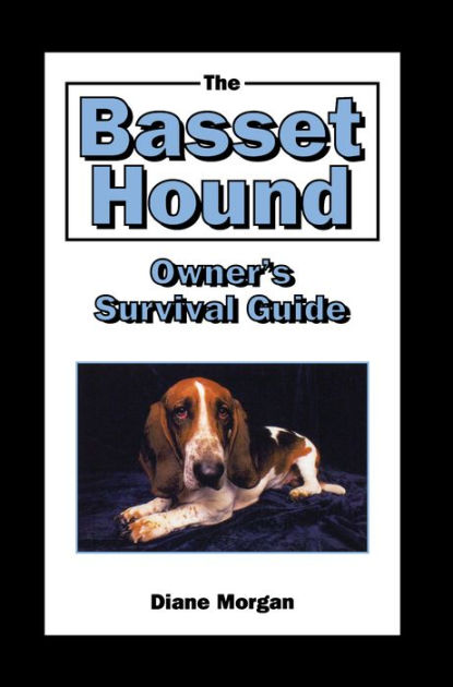 Basset Hound Owner S Surival Guide By Diane Morgan Pam Posey Tanzey Hardcover Barnes Noble