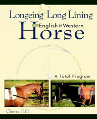 Title: Longeing and Long Lining, The English and Western Horse: A Total Program, Author: Cherry Hill