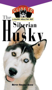 Title: The Siberian Husky: An Owner's Guide to a Happy Healthy Pet, Author: Betsy Sikora Siino