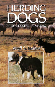 Title: Herding Dogs: Progressive Training, Author: Vergil S. Holland
