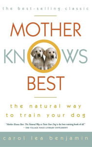 Title: Mother Knows Best: The Natural Way to Train Your Dog, Author: Carol Lea Benjamin