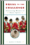 Equal to the Challenge: Pioneering Women of Horse Sports