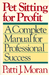 Pet Sitting for Profit: A Complete Manual for Success