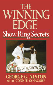 Title: The Winning Edge: Show Ring Secrets, Author: George Alston