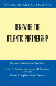 Title: Renewing the Atlantic Partnership: Independent Task Force Report, Author: Henry Kissinger
